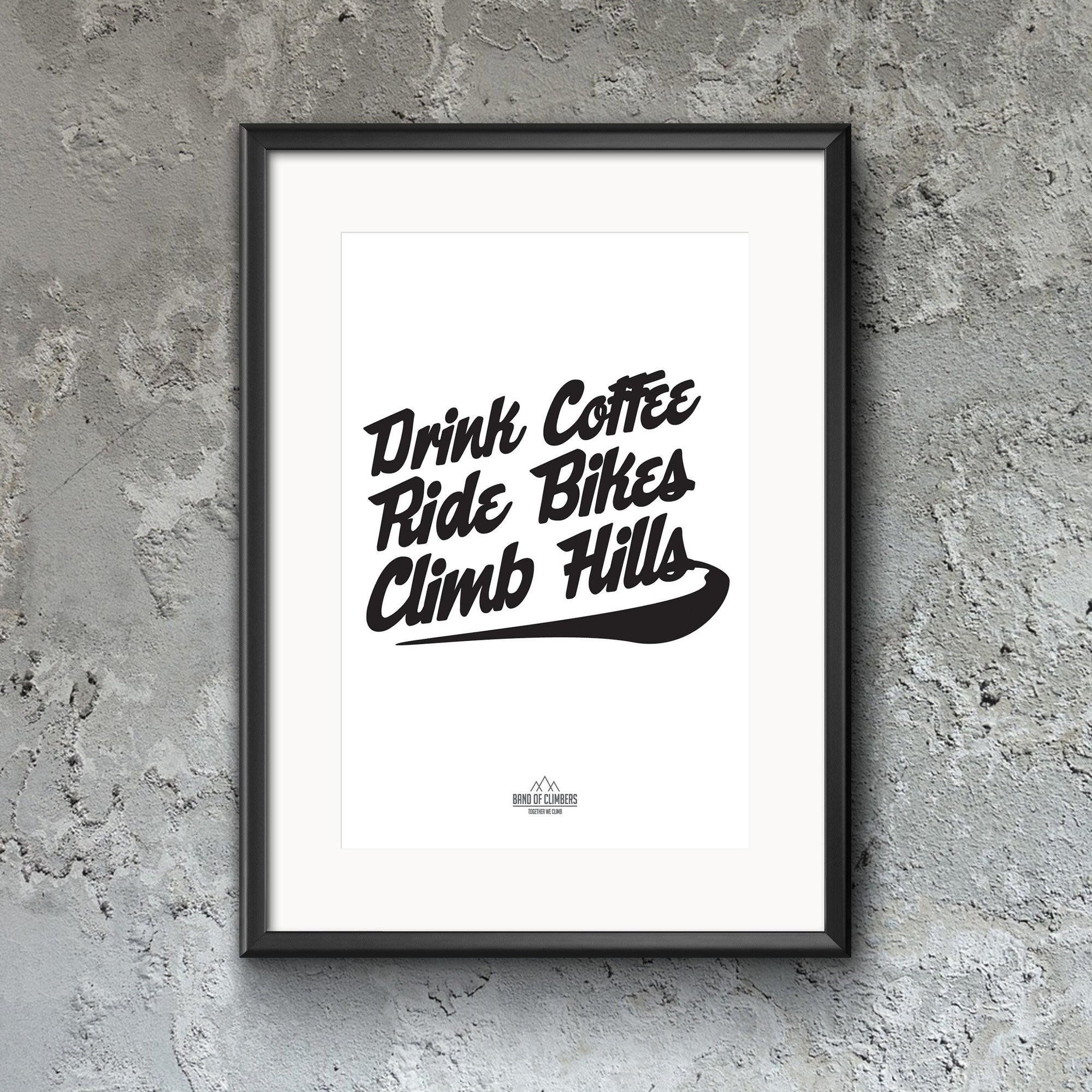 Drink Coffee. Ride Bike. Climb Hills Print.
